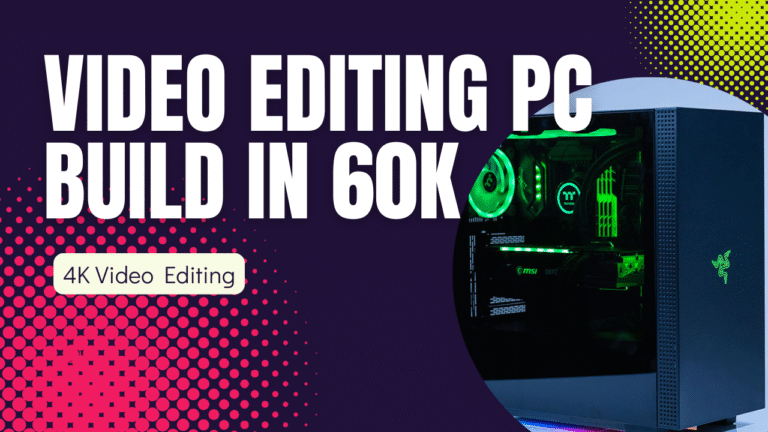 Video Editing PC Build under 60000 Rs.